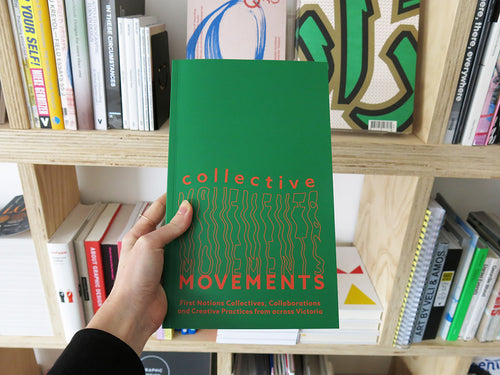 Collective Movements: First Nations Collectives, Collaborations and Creative Practices from across Victoria