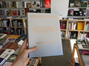 PRE-ORDER: Marjan van Aubel – Solar Futures: How to Design a Post-Fossil World with the Sun