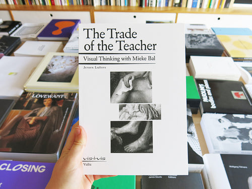 The Trade Of The Teacher: Visual Thinking With Mieke Bal