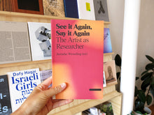 Load image into Gallery viewer, See It Again, Say It Again: The Artist as Researcher