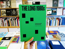 Load image into Gallery viewer, The Long 1980s – Constellations Of Art, Politics and Identities: A Collection Of Microhistories