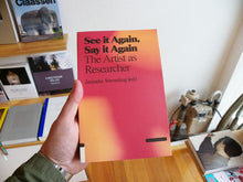 Load image into Gallery viewer, See it Again, Say it Again: The Artist as Researcher