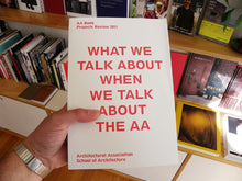 Load image into Gallery viewer, AA Book Projects Review 2011: What We Talk About When We Talk About The AA