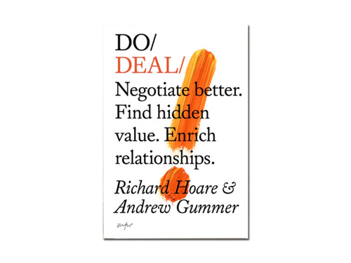 Richard Hoare & Andrew Gummer – Do Deal: Negotiate better. Find hidden value. Enrich relationships.