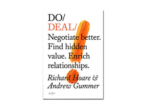 Richard Hoare & Andrew Gummer – Do Deal: Negotiate better. Find hidden value. Enrich relationships.