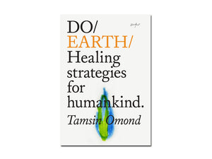 Tamsin Omond – Do Earth: Healing strategies for humankind