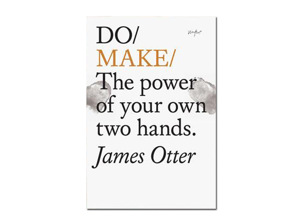 James Otter – Do Make: The power of your own two hands