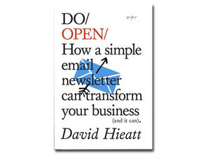 Do Open: How a simple email newsletter can transform your business (and it can)