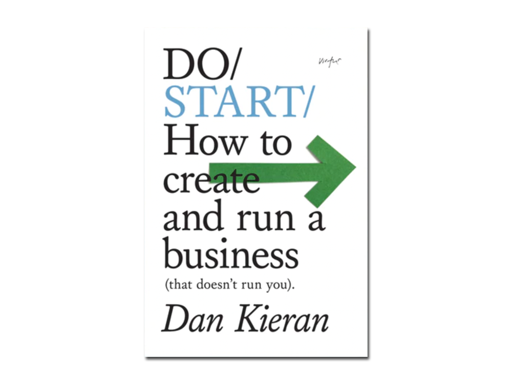 Dan Kieran – Do Start: How to create and run a business (that doesn't run you)