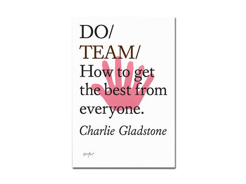 Charlie Gladstone – Do Team: How to get the best from everyone